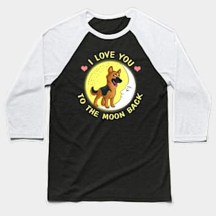 I Love You To The Moon And Back German Shepherd Baseball T-Shirt